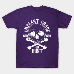 Implant Grade or Bust (white) T-Shirt